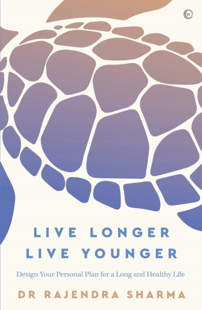 Live Longer, Live Younger: Design Your Personal Plan for a Long and Healthy Life New edition