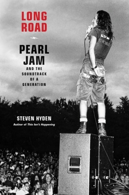 Long Road Pearl Jam and the Soundtrack of a Generation