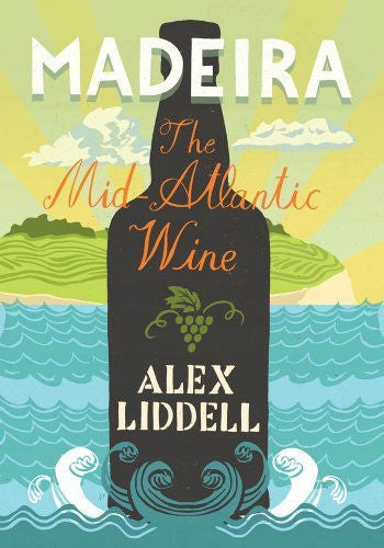 Madeira: The Mid-Atlantic Wine Revised ed. 