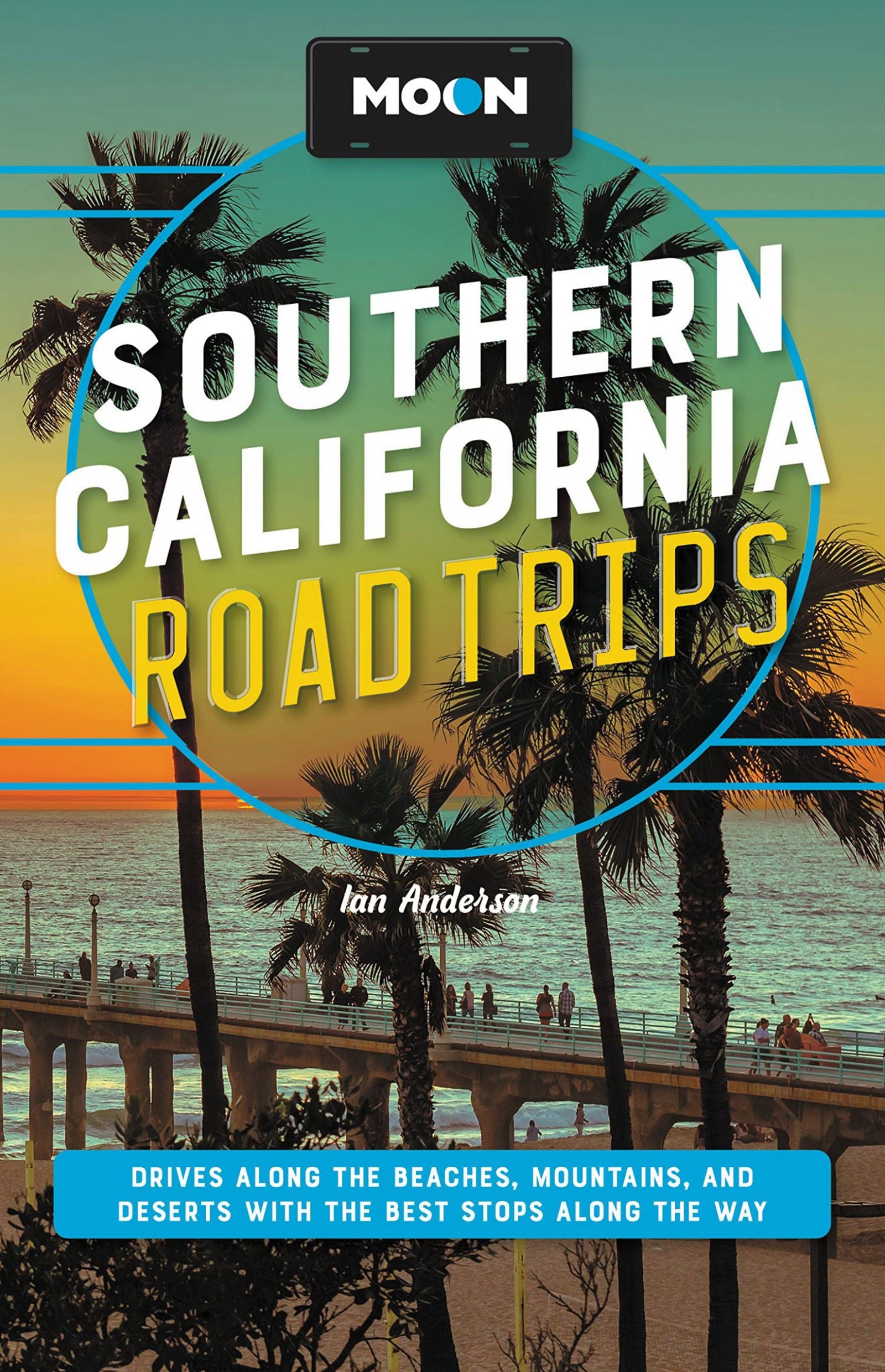 Moon Road Trips durch Südkalifornien: Fahrten entlang der Strände, Berge und Wüsten mit den besten Stopps auf dem Weg. Überarbeitete Ausgabe. 