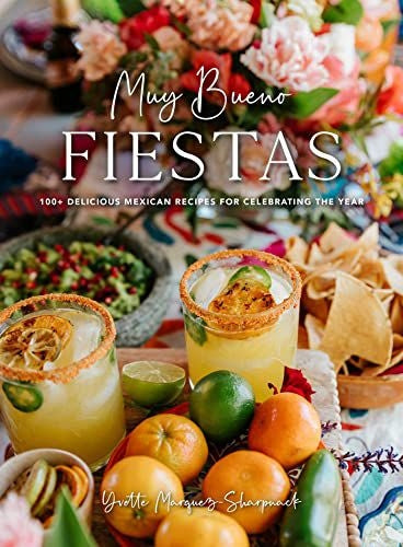 Muy Bueno Fiestas: Über 100 köstliche mexikanische Rezepte zur Feier des Jahres 
