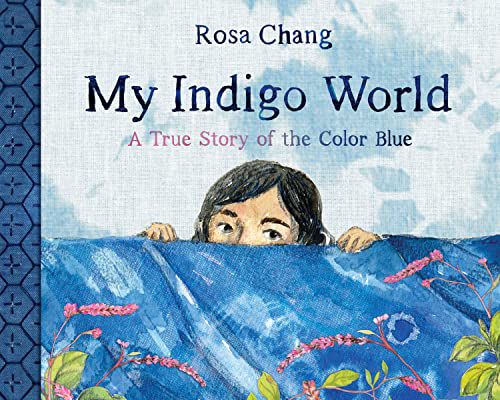 Meine Indigo-Welt: Eine wahre Geschichte über die Farbe Blau 