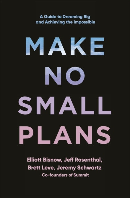 Make No Small Plans: Lessons on Thinking Big, Chasing Dreams, and Building Community