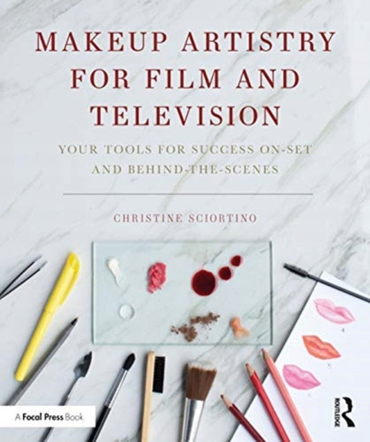 Makeup Artistry for Film and Television: Your Tools for Success OnSet and Behind the Scenes