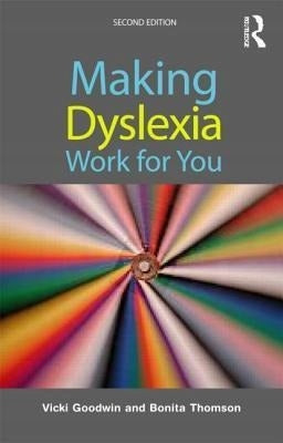 Making Dyslexia Work for You 2nd edition