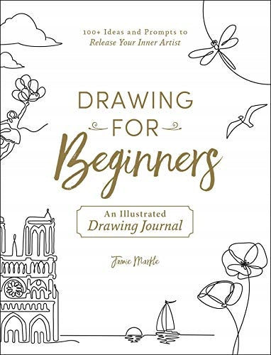 Drawing for Beginners: 100plus Ideas and Prompts to Release Your Inner Artist