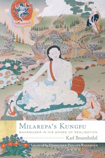 Milarepas Kung Fu: Mahamudra in seinen Liedern der Verwirklichung 
