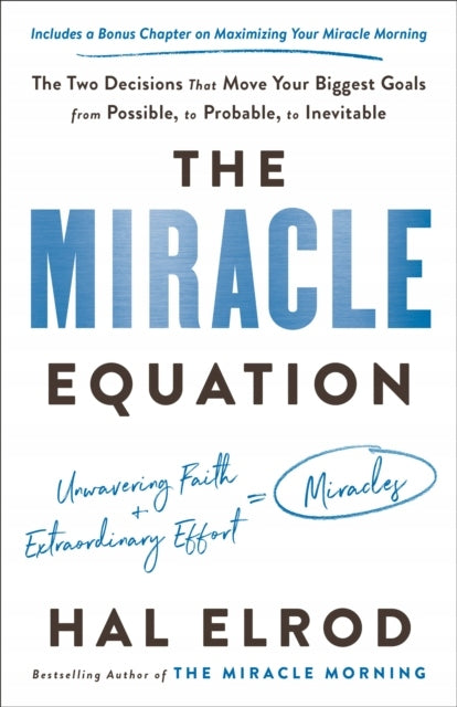 Miracle Equation: The Two Decisions That Move Your Biggest Goals from Possible, to Probable, to Inevitable
