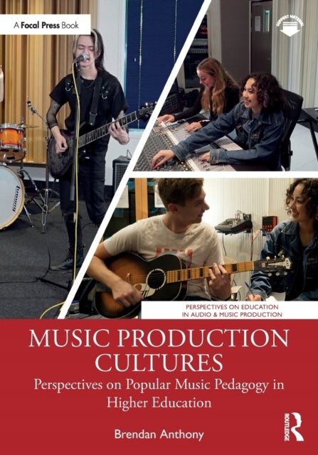Music production cultures: perspectives on popular music pedagogy in higher education