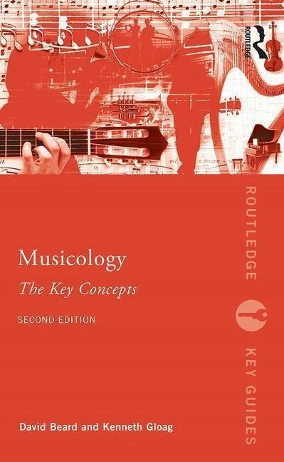Musicology: The Key Concepts: The Key Concepts 2nd edition