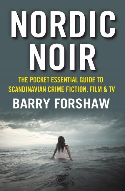 Nordic Noir: Der unverzichtbare Taschenführer für skandinavische Krimis, Filme und Fernsehen 