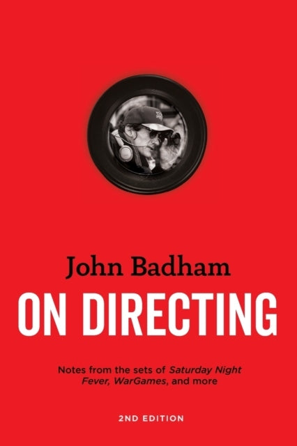 On Directing: Notes from the Sets of Saturday Night Fever, Wargames, and More 2nd Revised edition