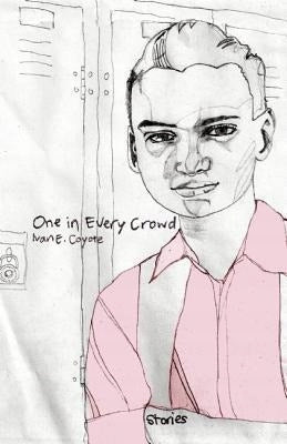 One In Every Crowd: Stories by Ivan E. Coyote