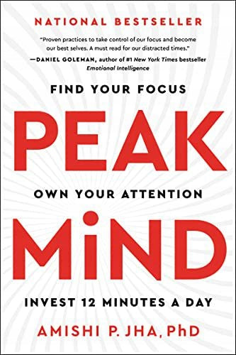 Peak Mind: Finden Sie Ihren Fokus, besitzen Sie Ihre Aufmerksamkeit, investieren Sie 12 Minuten pro Tag 