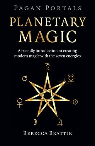 Pagan Portals: Planetary Magic: Eine freundliche Einführung in die Erschaffung moderner Magie mit den sieben Energien 