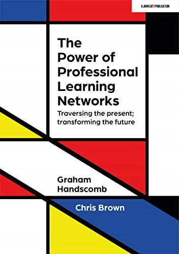 Power of Professional Learning Networks: Traversing the present; transforming the future: Traversing the present; transforming the future