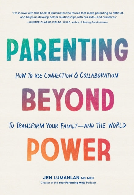 Parenting Beyond Power: So nutzen Sie Verbindung und Zusammenarbeit, um Ihre Familie – und die Welt – zu verändern 