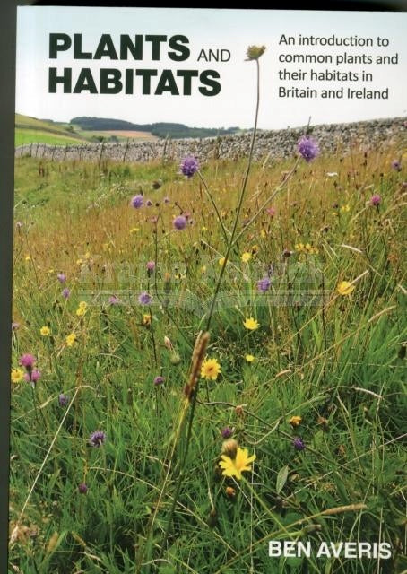 Plants and Habitats: An Introduction to Common Plants and Their Habitats in Britain and Ireland