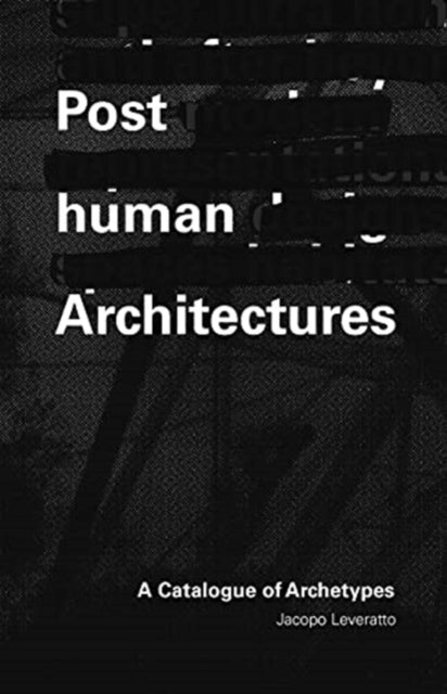 Posthuman Architectures: A Catalogue of Archetypes