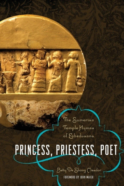 Princess, Priestess, Poet: The Sumerian Temple Hymns of Enheduanna