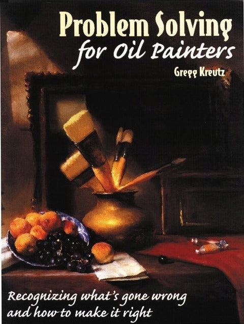 Problem Solving for Oil Painters: Recognizing What's Gone Wrong and How to Make it Right New edition