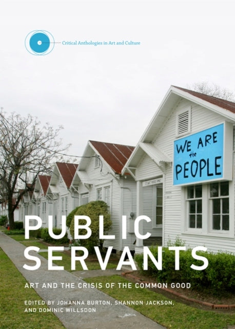 Public Servants: Art and the Crisis of the Common Good, Volume 2