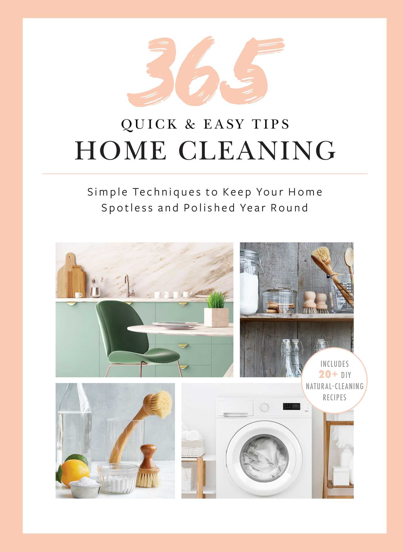 Quick and Easy Home Cleaning: 365 Simple Tips & Techniques to Keep Your Home Clean & Spotless Year Round