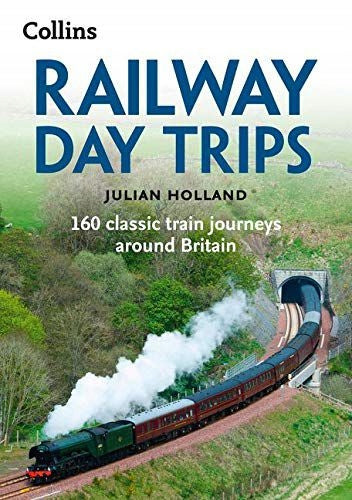 Eisenbahn-Tagesausflüge: 160 klassische Zugreisen durch Großbritannien, 2. überarbeitete Auflage 