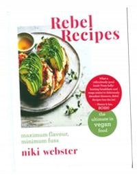 Rebel Recipes: Maximum flavour, minimum fuss: the ultimate in vegan food