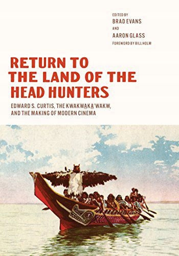 Rückkehr ins Land der Kopfjäger: Edward S. Curtis, die Kwakwaka'wakw und die Entstehung des modernen Kinos 
