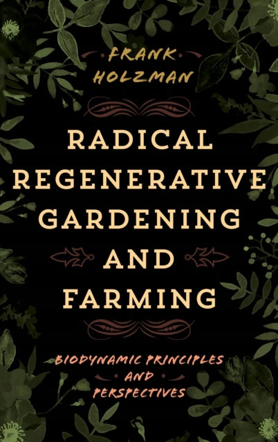 Radikaler regenerativer Garten- und Landwirtschaftsbau: Biodynamische Prinzipien und Perspektiven 