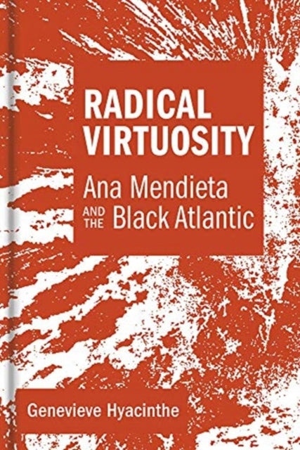Radikale Virtuosität: Ana Mendieta und der Black Atlantic 