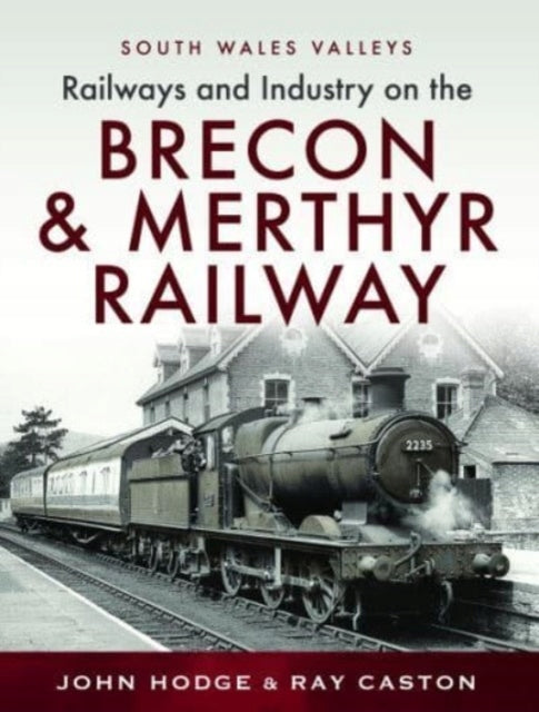 Eisenbahnen und Industrie auf der Brecon &amp; Merthyr Railway: Merthyr-Pontsicill Junction-Brecon 