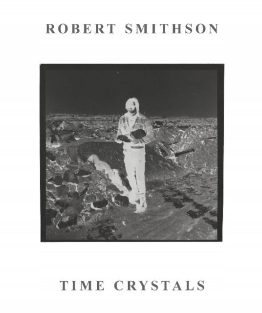 Robert Smithson: Zeitkristalle 
