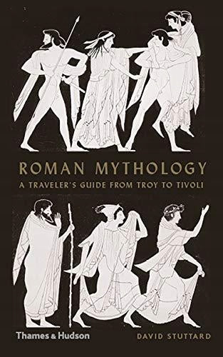 Römische Mythologie: Ein Reiseführer von Troja bis Tivoli 