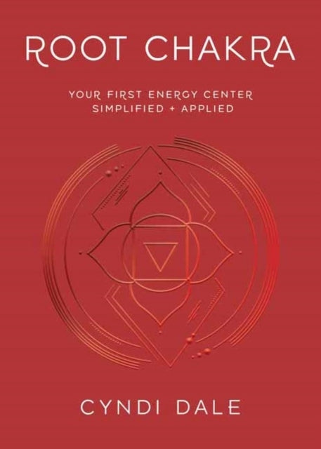 Root Chakra: Your First Energy Center Simplified and Applied