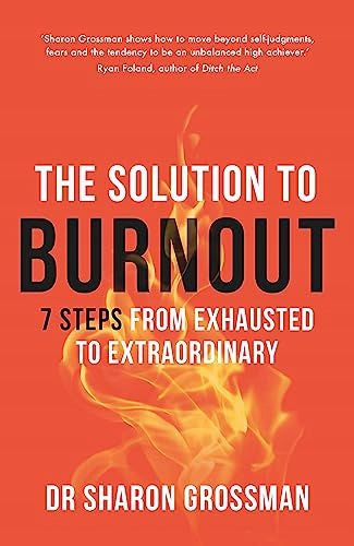 Solution to Burnout: 7 steps from exhausted to extraordinary