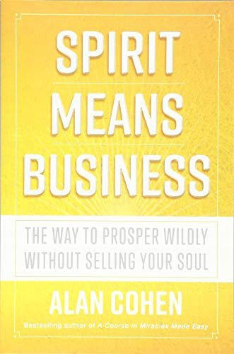 Spirit Means Business: The Way to Prosper Wildly without Selling Your Soul