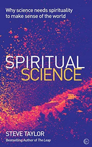 Spiritual Science: Why Science Needs Spirituality to Make Sense of the World New edition