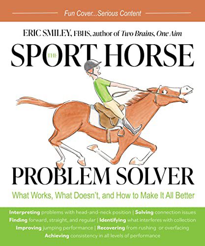 Sport Horse Problem Solver: What Works, What Doesn't, and How to Make It All Better