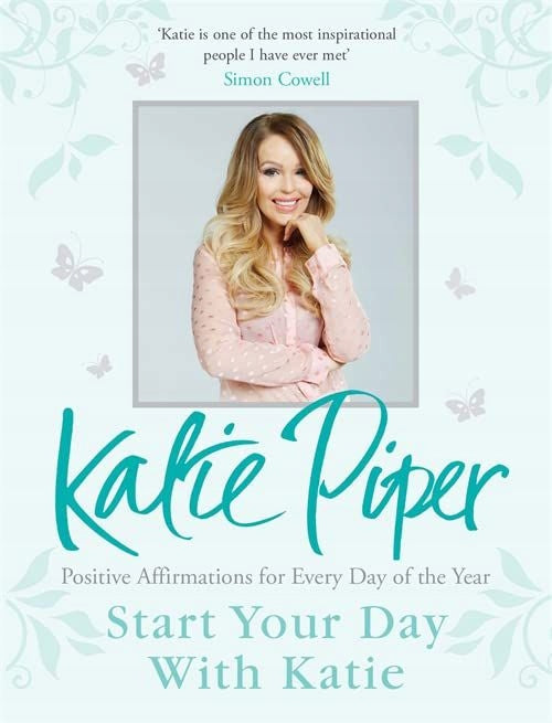 Beginnen Sie Ihren Tag mit Katie: 365 Affirmationen für ein Jahr des positiven Denkens 