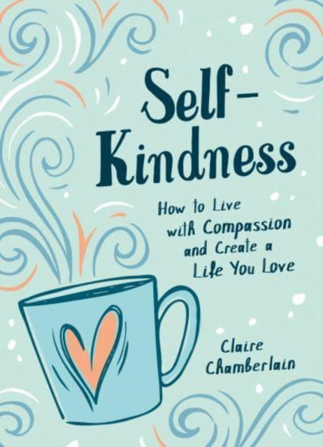 Self-Kindness: How to Grow Your Happiness with the Power of Self-Compassion