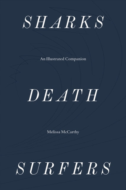 Sharks, Death, Surfers An Illustrated Companion