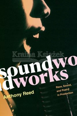Soundworks: Race, Sound, and Poetry in Production