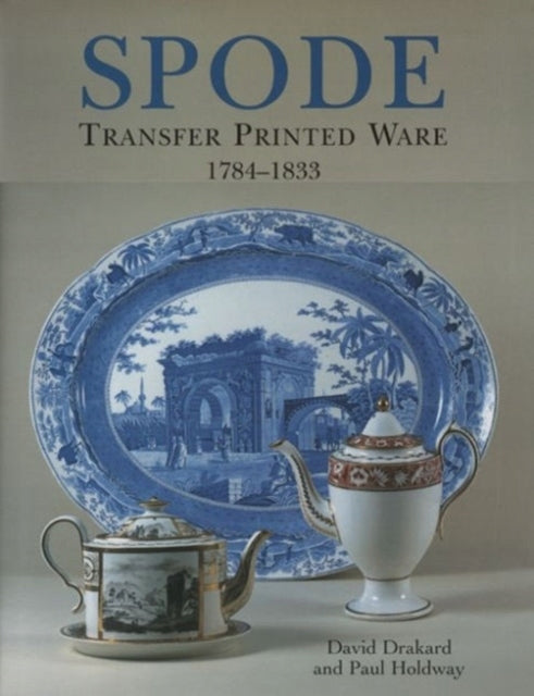 Spode Transferprinted Ware: 1784-1833 2. überarbeitete Auflage 