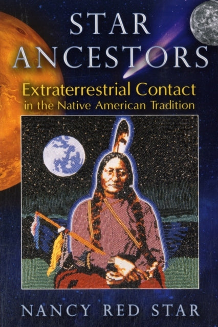 Star Ancestors: Extraterrestrial Contact in the Native American Tradition 2nd Edition, New Edition