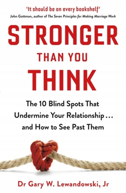 Stronger Than You Think The 10 Blind Spots That Undermine Your Relationship and How to See Past Them