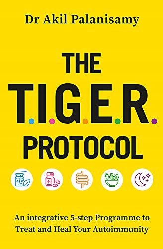 T.I.G.E.R. Protocol: An Integrative 5-Step Programme to Treat and Heal Your Autoimmunity