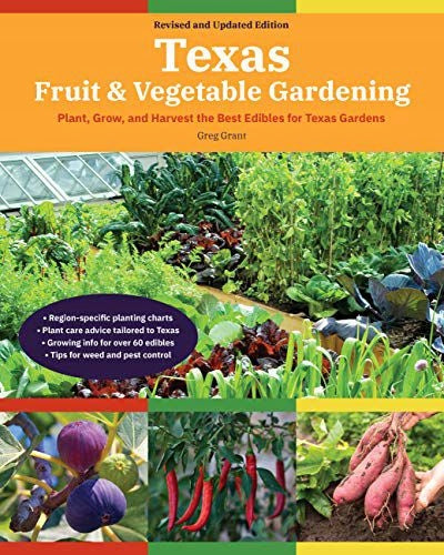 Texas Fruit &amp; Gemüse Gardening, 2. Auflage: Pflanzen, wachsen und ernten Sie die besten Lebensmittel für Texas Gardens 