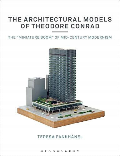 Architectural Models of Theodore Conrad: The miniature boom of mid-century modernism